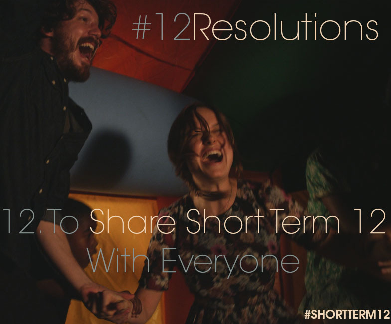 12. To Share Short Term 12 With Everyone. Relive each of the 12 Resolutions when Short Term 12 comes out on DVD, Blu-ray + digitally TOMORROW!